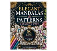 Elegant Mandalas & Patterns Coloring Book: 80 Beautiful Mandalas and Symmetrical Patterns for Stress Relief, Mindfulness, Relaxation, and Creative Calm