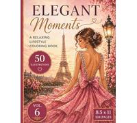 Elegant Moments Vol. 6: Stylish Dresses, Elegant Designs and Relaxing Coloring Pages for Creative Moments