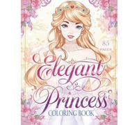 Elegant Princess Coloring Book: Premium Coloring Pages Featuring Beautiful Princesses, Magical Scenes, and Elegant Details