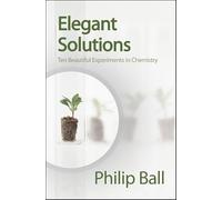 Elegant Solutions: Ten Beautiful Experiments in Chemistry