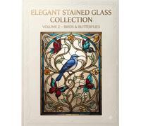 Elegant Stained Glass Collection: Vol.2 Birds & Butterflies