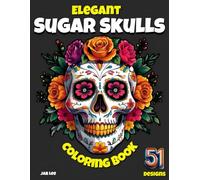 Elegant Sugar Skulls Coloring Book for Adults: 51 Mindful Art Pages to Color for Men and Women - Perfect for Relaxation