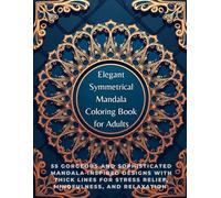 Elegant Symmetrical Mandala Coloring Book For Adults: 55 Gorgeous and Sophisticated Mandala-Inspired Designs with Thick Lines for Stress Relief, Mindfulness, and Relaxation