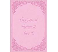 Elegant Vintage Pink Floral Notebook - “Write it, Dream it, Live it” (A4, Lined): Beautiful Flower Cover | Perfect for School, Work, or Personal Journaling | 140 Pages