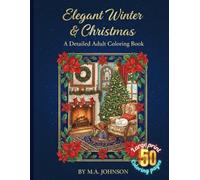 Elegant Winter & Christmas: A Detailed Adult Coloring Book of Cozy Holiday Scenes