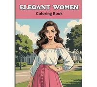 Elegant Women Coloring Book for Adults: Chic Outfits, Classy Fashion, Stylish Portraits & Relaxing Detailed Pages for Stress Relief, Confidence Boost & Creative Art Therapy