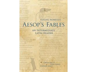 Elegiac Romulus, Aesop's Fables: An Intermediate Latin Reader: Latin Text with Running Vocabulary and Commentary