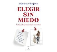Elegir sin miedo: No hay edad para cumplir tus sueños (Espasa Autoayuda)