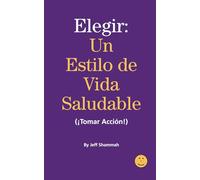 Elegir un Estilo de Vida Saludable (¡Tomar Acción!) (Elegir un Estilo de Vida Saludable (¡Tomar Acción!)s)