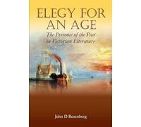 Elegy for an Age: The Presence Of The Past In Victorian Literature (Anthem Nineteenth-Century Series)