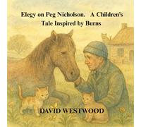 Elegy on Peg Nicholson. A Children’s Tale Inspired by Burns (Robert Burns for children)