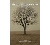 Elegy Without End: A Collection of Poetry: 1 (The Aftermath Sequence)