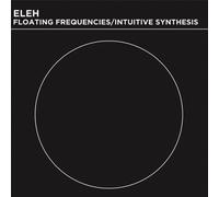 Eleh - Floating Frequencies/Intuitive Synthesis