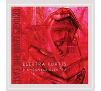 Elektra Kurtis and Ensemble Elektra - Bridges from the East