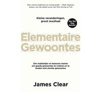 Elementaire gewoontes: een makkelijke en bewezen manier om goede gewoontes te creëren en te breken met slechte gewoontes