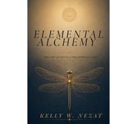 Elemental Alchemy: The Art of Living a Phenomenal Life