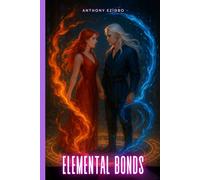 Elemental Bonds: "In a Kingdom Ruled by Fire, Water, Earth, and Air, Only Love Can Unite Them"