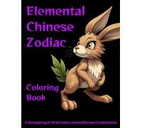 Elemental Chinese Zodiac Coloring Book: A reimagining of all 60 zodiac animal/element combinations