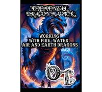 ELEMENTAL DRAGON MAGICK: WORKING WITH FIRE, WATER, AIR AND EARTH DRAGONS: 2 (Olivia Talley's Dragon Magick)