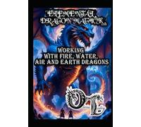 ELEMENTAL DRAGON MAGICK: WORKING WITH FIRE, WATER, AIR AND EARTH DRAGONS (Olivia Talley's Dragon Magick)