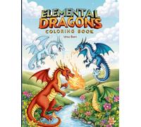 Elemental Dragons Coloring Book: Fire, Ice, Earth & Electricity - A Mythical Coloring Journey for Kids & Adults