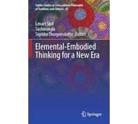 Elemental-Embodied Thinking for a New Era: 42 (Sophia Studies in Cross-cultural Philosophy of Traditions and Cultures, 42)