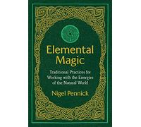 Elemental Magic: Traditional Practices for Working with the Energies of the Natural World