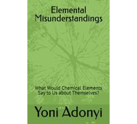 Elemental Misunderstandings: What Would Chemical Elements Say to Us about Themselves?