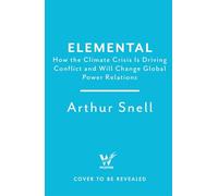 Elemental: Navigating the New Politics of the Climate Crisis: The first comprehensive account of the geopolitics of climate change