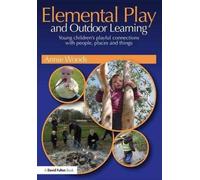 Elemental Play and Outdoor Learning : Young children's playful connections with people, places and things