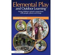 Elemental Play and Outdoor Learning: Young children's playful connections with people, places and things
