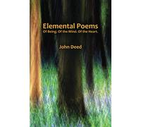 Elemental Poems: Of Being. Of the Mind. Of the Heart.