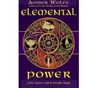 Elemental Power: Celtic Faerie Craft and Druidic Magic