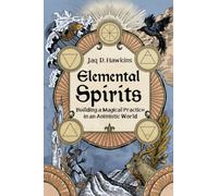Elemental Spirits : Building a Magical Practice in an Animistic World