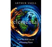 Elemental: The New Geography of Climate Change and How We Survive it : The first comprehensive account of the geopolitics of climate change