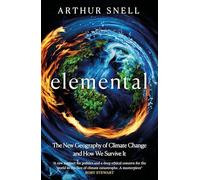 Elemental: The New Geography of Climate Change and How We Survive It: The first comprehensive account of the geopolitics of climate change
