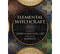 Elemental Witchcraft: A Guide to Living a Magickal Life Through the Elements (The Pentacle Path)