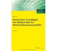 Elementare Grundlagen der Mathematik fur Wirtschaftswissenschaftler, Schwarze.