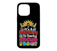 Elementary 4th Grade Teacher It's A Beautiful Day To Teach Case for iPhone 14 Pro Max