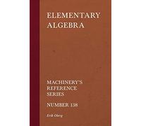 Elementary Algebra - Machinery's Reference Series - Number 138