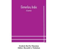 Elementary Arabic: a grammar; being an abridgement of Wright's Arabic grammar to which it will serve as a table of contents