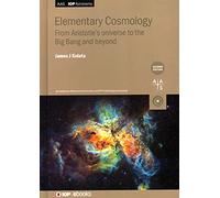 Elementary Cosmology (Second edition): From Aristotle's universe to the big bang and beyond (IOP ebooks)