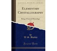 Elementary Crystallography, Vol. 1: Being of General Mineralogy (Classic Reprint)