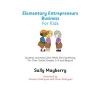 Elementary Entrepreneurs Business For Kids: Students Learning Cents While Earning Money For Their School Grades 3-5 and Beyond