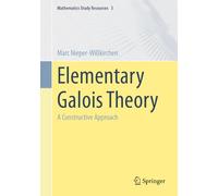 Elementary Galois Theory: A Constructive Approach: 3 (Mathematics Study Resources, 3)