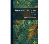 Elementary Geology: With Special Reference to Canada