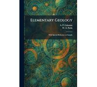 Elementary Geology: With Special Reference to Canada