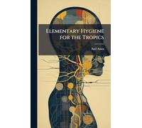 Elementary Hygiene for the Tropics