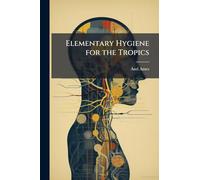 Elementary Hygiene for the Tropics