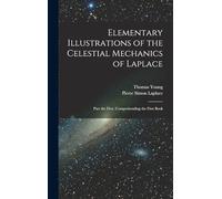 Elementary Illustrations of the Celestial Mechanics of Laplace: Part the First, Comprehending the First Book